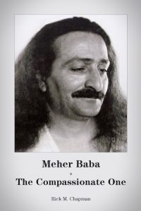Meher Baba The Compassionate One - Rick Chapman