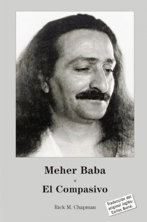 Meher Baba The Compassionate One - Spanish - Rick Chapman - Front